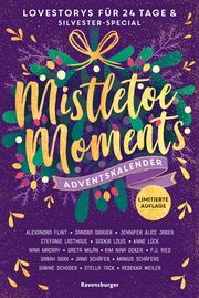 Mistletoe Moments. Ein Adventskalender. New-Adult-Lovestorys für 24 Tage plus Silvester-Special (Romantische Kurzgeschichten für jeden Tag bis Weihnachten) Flint, Alexandra/Grauer, Sandra/Jager, Jennifer Alice u a 9783473586721