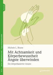 Mit Achtsamkeit und Körperbewusstheit Ängste überwinden Blume, Michele L 9783749503124