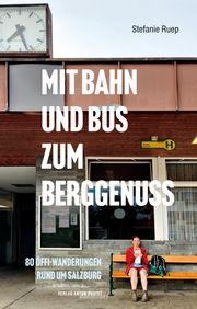 Mit Bahn und Bus zum Berggenuss Ruep, Stefanie 9783702510879