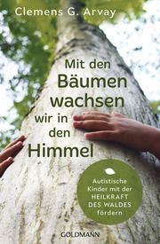 Mit den Bäumen wachsen wir in den Himmel Arvay, Clemens G 9783442159895