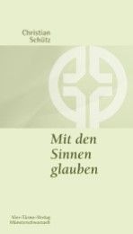 Mit den Sinnen glauben Schütz, Christian 9783878685586