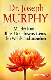 Mit der Kraft Ihres Unterbewusstseins den Wohlstand anziehen Murphy, Joseph (Dr.) 9783424202731
