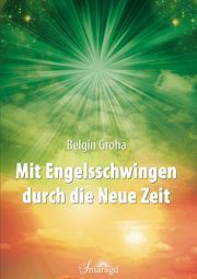 Mit Engelsschwingen durch die Neue Zeit Groha, Belgin 9783955311988