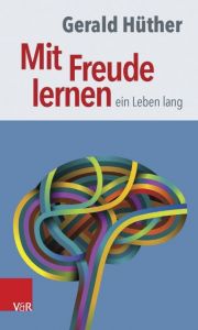 Mit Freude lernen - ein Leben lang Hüther, Gerald 9783525701829