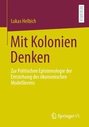 Mit Kolonien Denken Helbich, Lukas 9783658460297