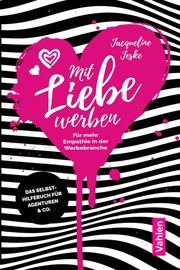 Mit Liebe werben - Für mehr Empathie in der Werbebranche Jeske, Jacqueline 9783800671236