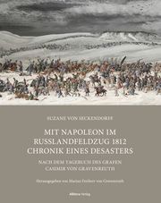 Mit Napoleon im Russlandfeldzug 1812 Chronik - Chronik eines Desasters Seckendorff, Suzane von/Freiherr von Gravenreuth, Marian 9783962339777