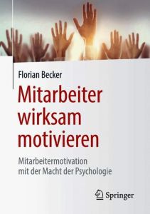 Mitarbeiter wirksam motivieren Becker, Florian 9783662578377