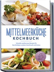 Mittelmeerküche Kochbuch: Schnelle mediterrane Rezepte für Berufstätige zu jedem Geschmack und Anlass - inkl. Snacks, Salate und veganer Rezepte Steinbacher, Birte 9783989100336