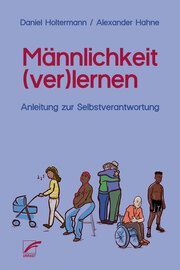 Männlichkeit (ver)lernen Hahne, Alexander/Holtermann, Daniel 9783897716186