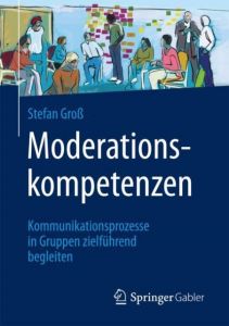 Moderationskompetenzen Groß, Stefan (Dr.) 9783658169046