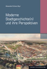 Moderne Stadtgeschichte(n) und ihre Perspektiven Alexander Krünes 9783960235613