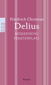 Mogadischu Fensterplatz Delius, Friedrich Christian 9783499267635