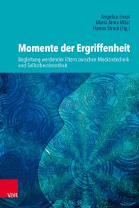 Momente der Ergriffenheit - Begleitung werdender Eltern zwischen Medizintechnik und Selbstbestimmtheit Hanna Strack/Angelica Ensel/Maria Anna Möst 9783525616284