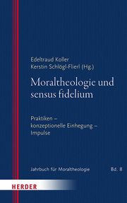 Moraltheologie und sensus fidelium Edeltraud Koller/Kerstin Schlögl-Flierl 9783451398254