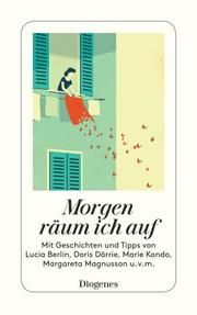 Morgen räum ich auf Berlin, Lucia/Dörrie, Doris/Kondo, Marie u a 9783257245448