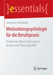 Motivationspsychologie für die Berufspraxis Moskaliuk, Johannes (Prof. Dr.) 9783658096007