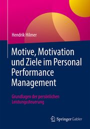 Motive, Motivation und Ziele im Personal Performance Management Hilmer, Hendrik 9783662678435