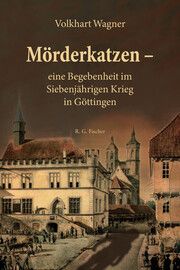 Mörderkatzen - eine Begebenheit im Siebenjährigen Krieg in Göttingen Wagner, Volkhart 9783830194378