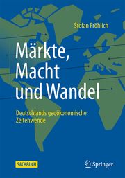 Märkte, Macht und Wandel Fröhlich, Stefan 9783658450052