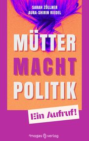 Mütter. Macht. Politik. Zöllner, Sarah/Aura-Shirin, Riedel 9783949537110