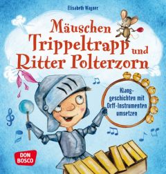 Mäuschen Trippeltrapp und Ritter Polterzorn Wagner, Elisabeth 9783769823370