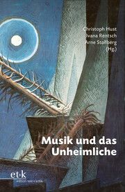 Musik und das Unheimliche Christoph Hust/Ivana Rentsch/Arne Stollberg 9783967071870