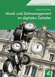 Musik und Zeitmanagement im digitalen Zeitalter Magnus Gaul 9783957862747