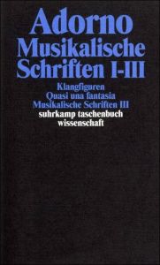 Musikalische Schriften I-III Adorno, Theodor W 9783518293164