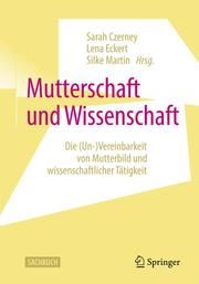 Mutterschaft und Wissenschaft Sarah Czerney/Lena Eckert/Silke Martin 9783658309312