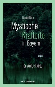 Mystische Kraftorte in Bayern Both, Martin 9783702510893