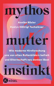 Mythos Mutterinstinkt Rösler, Annika/Höllrigl Tschaikner, Evelyn 9783466312023