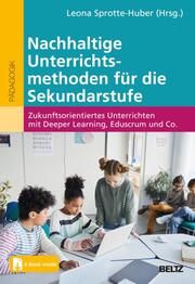 Nachhaltige Unterrichtsmethoden für die Sekundarstufe Leona Sprotte-Huber 9783407632791