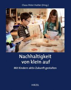 Nachhaltigkeit von klein auf Claus-Peter Hutter 9783777626932