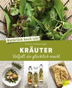 Natürlich koch ich! Kräuter Schwarzinger, Yvonne/Lehmann, Herbert 9783706625678