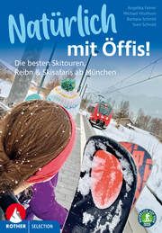 Natürlich mit Öffis! Die besten Skitouren, Reibn und Skisafaris ab München Feiner, Angelika/Vitzthum, Michael/Schmid, Barbara u a 9783763333127