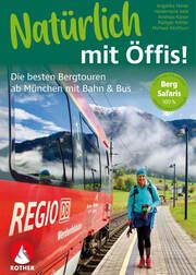 Natürlich mit Öffis! Die besten Bergtouren ab München mit Bahn und Bus Vitzthum, Michael/Feiner, Angelika/Isele, Heidemarie u a 9783763334193