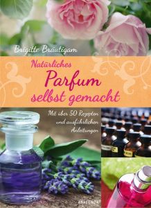 Natürliches Parfum selbst gemacht Bräutigam, Brigitte 9783730602010