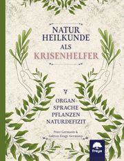 Naturheilkunde als Krisenhelfer Germann, Peter/Zeuge-Germann, Gudrun 9783990254660