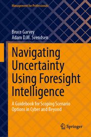 Navigating Uncertainty Using Foresight Intelligence Garvey, Bruce/Svendsen, Adam D M 9783031661143