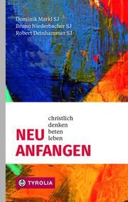 Neu anfangen Deinhammer, Robert/Markl, Dominik/Niederbacher, Bruno 9783702240097