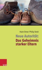 Neue Autorität: Das Geheimnis starker Eltern Omer, Haim/Streit, Philip 9783525491584