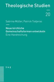 Neue kirchliche Gemeinschaftsformen entwickeln Müller, Sabrina/Todjeras, Patrick 9783290186067