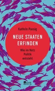 Neue Staaten erfinden Passig, Kathrin 9783737100045