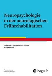 Neuropsychologie in der neurologischen Frührehabilitation Wedel-Parlow, Friedrich-Karl von/Lück, Martina 9783801729073