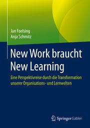 New Work braucht New Learning Foelsing, Jan/Schmitz, Anja 9783658327576