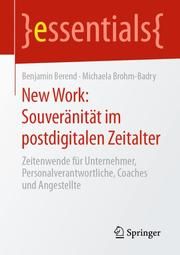 New Work: Souveränität im postdigitalen Zeitalter Berend, Benjamin (Dr.)/Brohm-Badry, Michaela (Prof. Dr.) 9783658296834