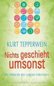 Nichts geschieht umsonst Tepperwein, Kurt 9783898454124