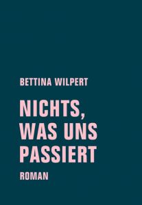 nichts, was uns passiert Wilpert, Bettina 9783957323071