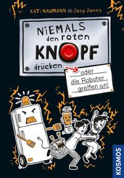 Niemals den roten Knopf drücken oder die Roboter greifen an Naumann, Kati 9783440163283